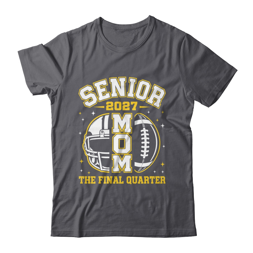 Senior Mom Class Of 2027 Graduation The Final Quarter Shirt & Hoodie | siriusteestore