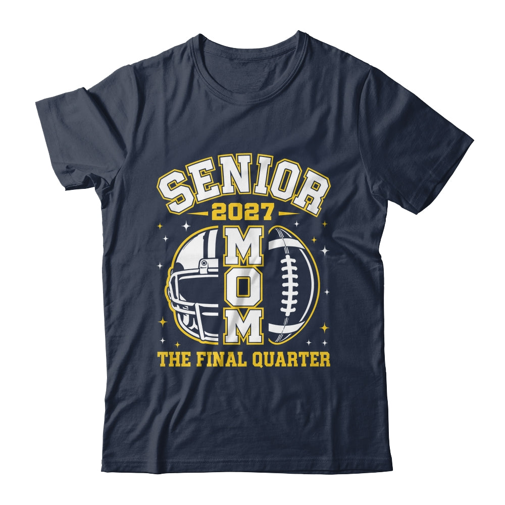 Senior Mom Class Of 2027 Graduation The Final Quarter Shirt & Hoodie | siriusteestore