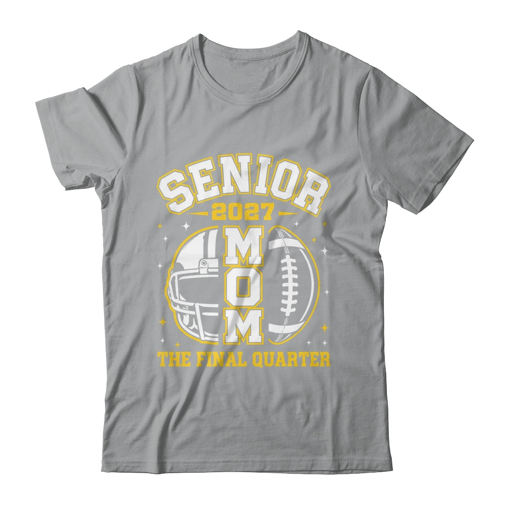 Senior Mom Class Of 2027 Graduation The Final Quarter Shirt & Hoodie | siriusteestore