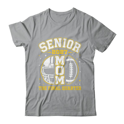 Senior Mom Class Of 2027 Graduation The Final Quarter Shirt & Hoodie | siriusteestore