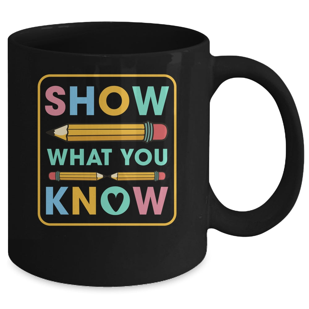 Show What You Know Funny Exam Testing Day Students Teachers Mug | siriusteestore