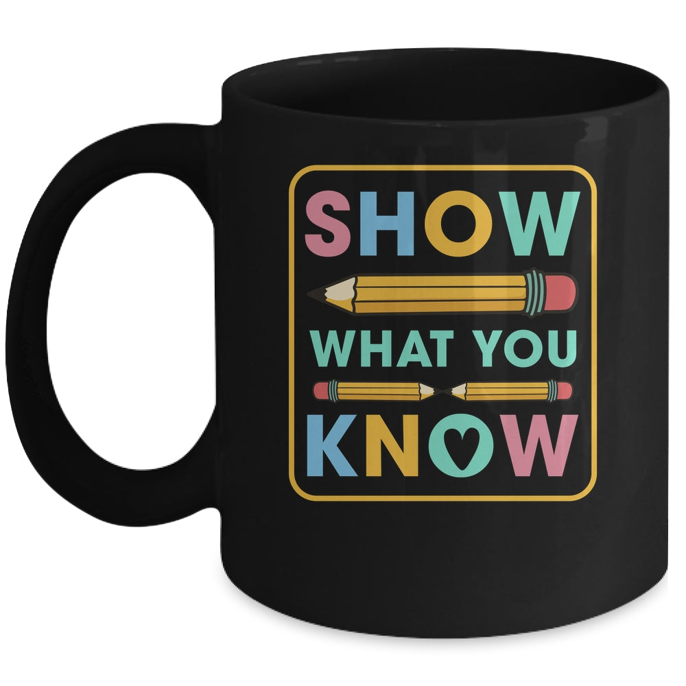 Show What You Know Funny Exam Testing Day Students Teachers Mug | siriusteestore