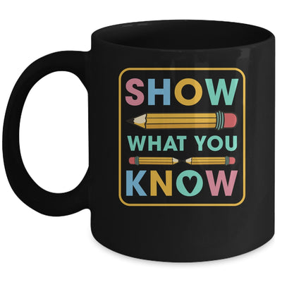 Show What You Know Funny Exam Testing Day Students Teachers Mug | siriusteestore