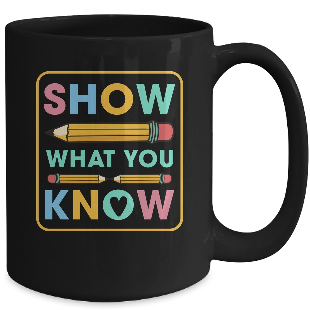 Show What You Know Funny Exam Testing Day Students Teachers Mug | siriusteestore