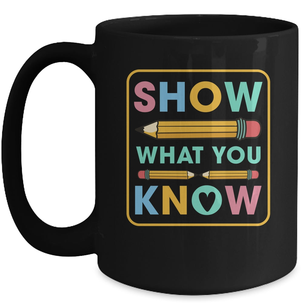 Show What You Know Funny Exam Testing Day Students Teachers Mug | siriusteestore