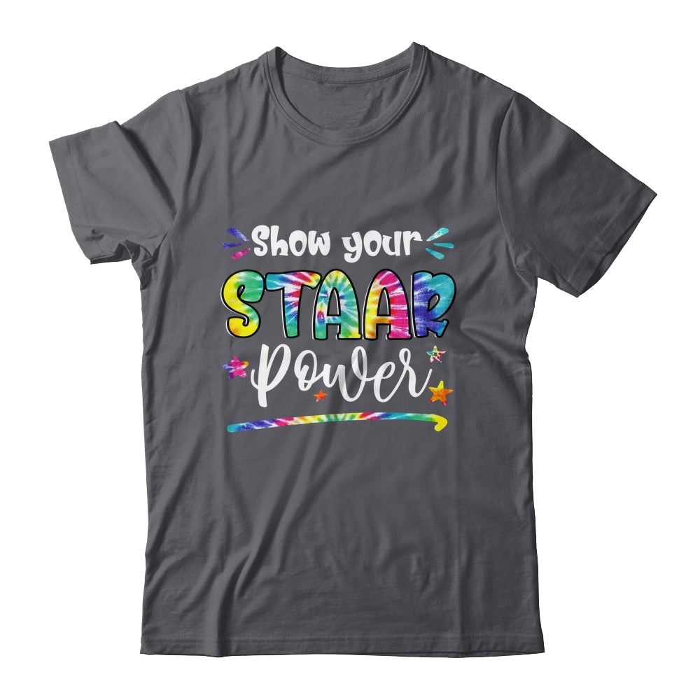 Show Your STAAR Power Tie Dye Teacher Testing Exam Test Day Shirt & Hoodie | siriusteestore
