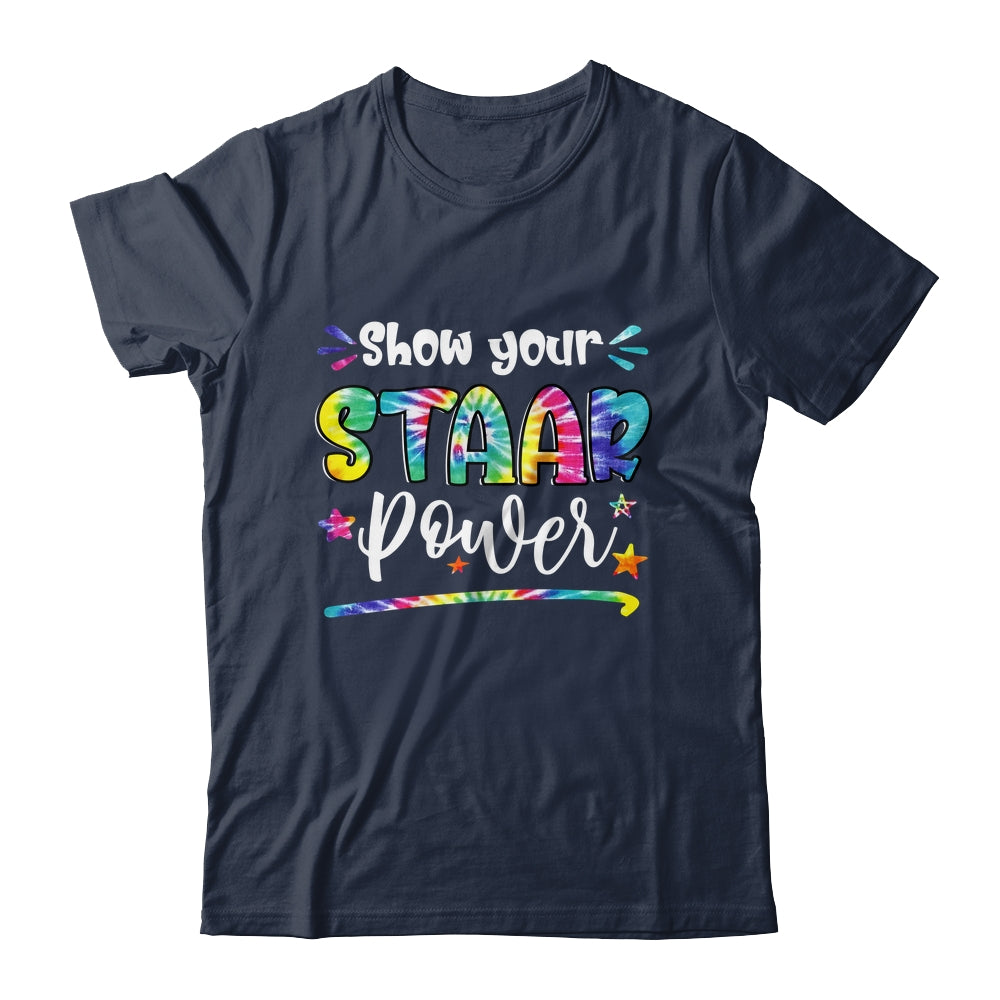 Show Your STAAR Power Tie Dye Teacher Testing Exam Test Day Shirt & Hoodie | siriusteestore