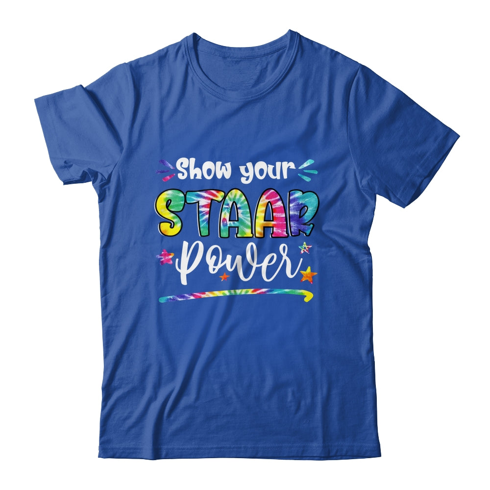 Show Your STAAR Power Tie Dye Teacher Testing Exam Test Day Shirt & Hoodie | siriusteestore
