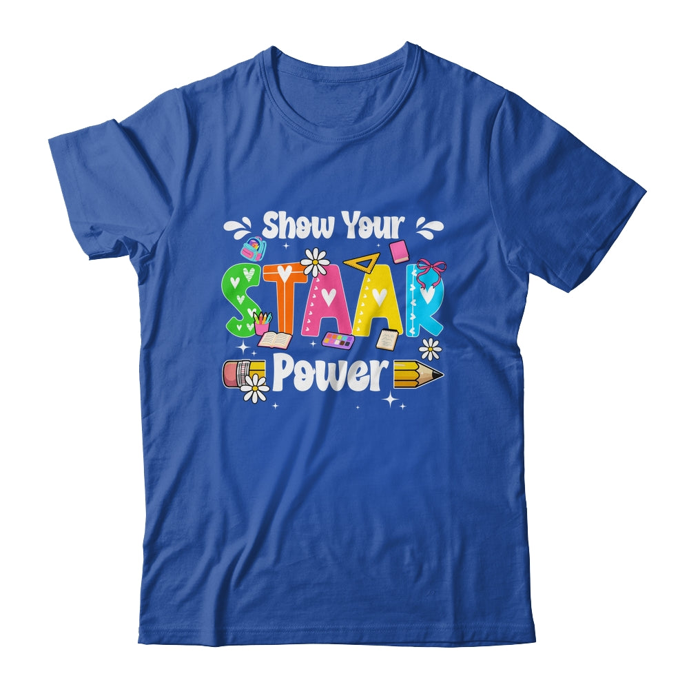 Show Your Staar Power Testing Exam Test Day Teacher Girls Shirt & Hoodie | siriusteestore