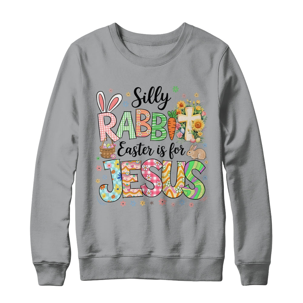 Silly Rabbit Easter Is For Jesus Easter Religious Christian Shirt & Sweatshirt | siriusteestore