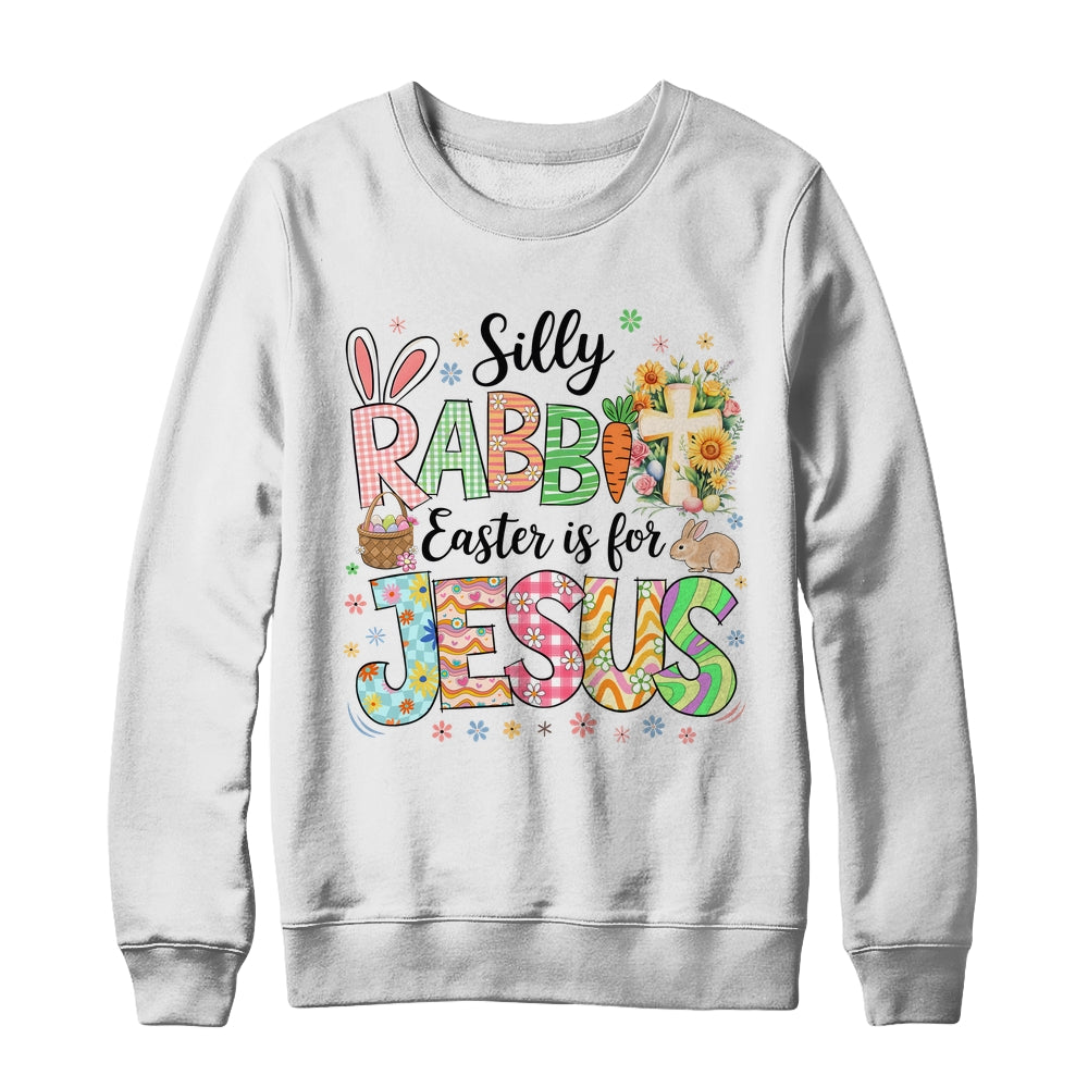 Silly Rabbit Easter Is For Jesus Easter Religious Christian Shirt & Sweatshirt | siriusteestore