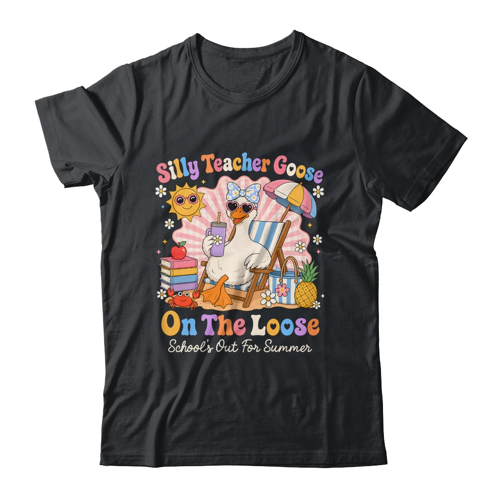 Silly Teacher Goose On The Loose Last Day Of School Summer Shirt & Hoodie | siriusteestore