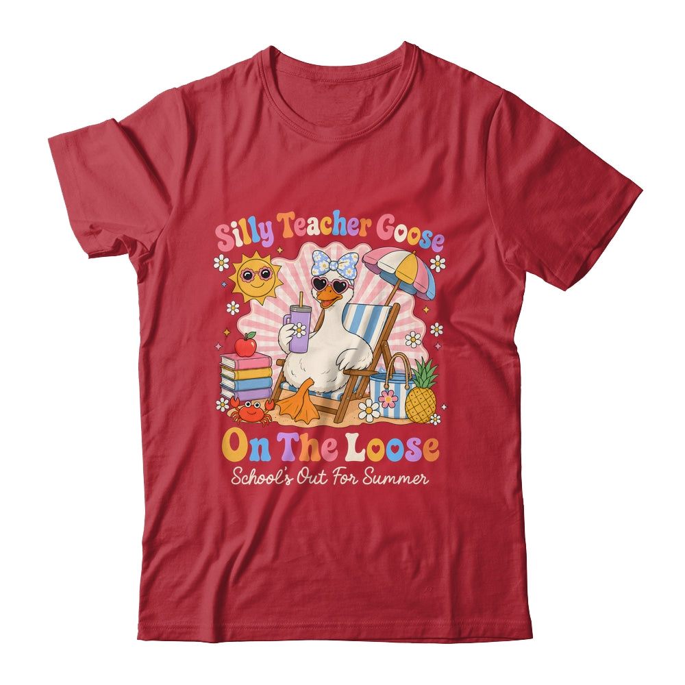 Silly Teacher Goose On The Loose Last Day Of School Summer Shirt & Hoodie | siriusteestore