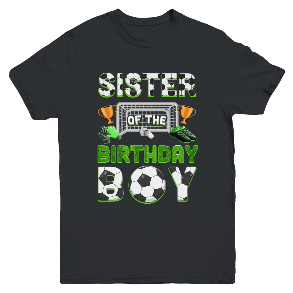 Sister Of The Birthday Boy Soccer Family Matching Party Youth Shirt | siriusteestore