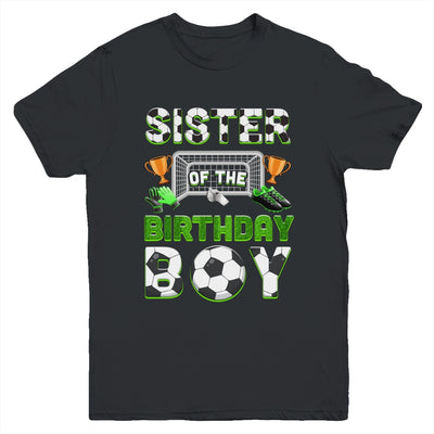 Sister Of The Birthday Boy Soccer Family Matching Party Youth Shirt | siriusteestore