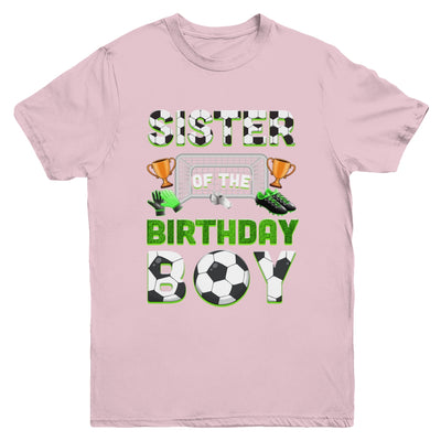 Sister Of The Birthday Boy Soccer Family Matching Party Youth Shirt | siriusteestore