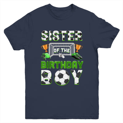 Sister Of The Birthday Boy Soccer Family Matching Party Youth Shirt | siriusteestore