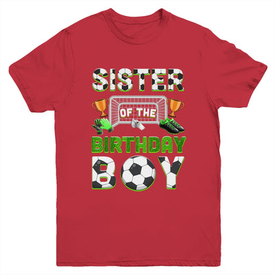 Sister Of The Birthday Boy Soccer Family Matching Party Youth Shirt | siriusteestore