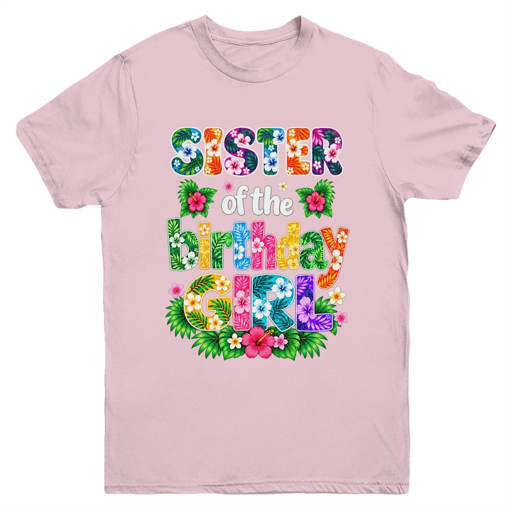 Sister Of The Birthday Girl Hawaii Party Family Beach Youth Shirt | siriusteestore