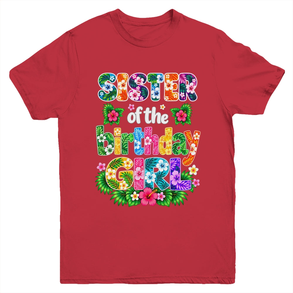 Sister Of The Birthday Girl Hawaii Party Family Beach Youth Shirt | siriusteestore