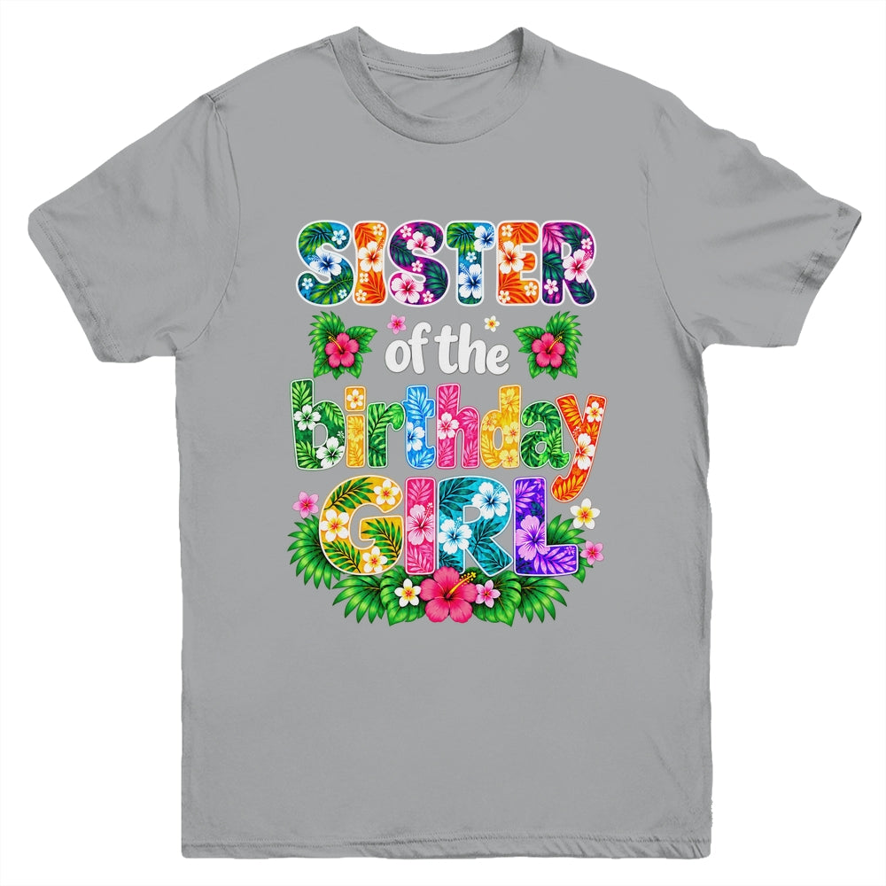 Sister Of The Birthday Girl Hawaii Party Family Beach Youth Shirt | siriusteestore