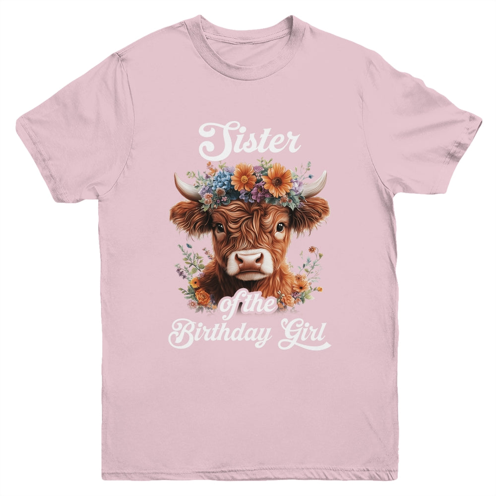 Sister Of The Birthday Girl Highland Cow Farm Family Youth Shirt | siriusteestore