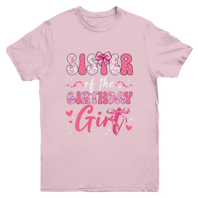 Sister Of The Birthday Girl Pink Coquette Bow Family Youth Shirt | siriusteestore