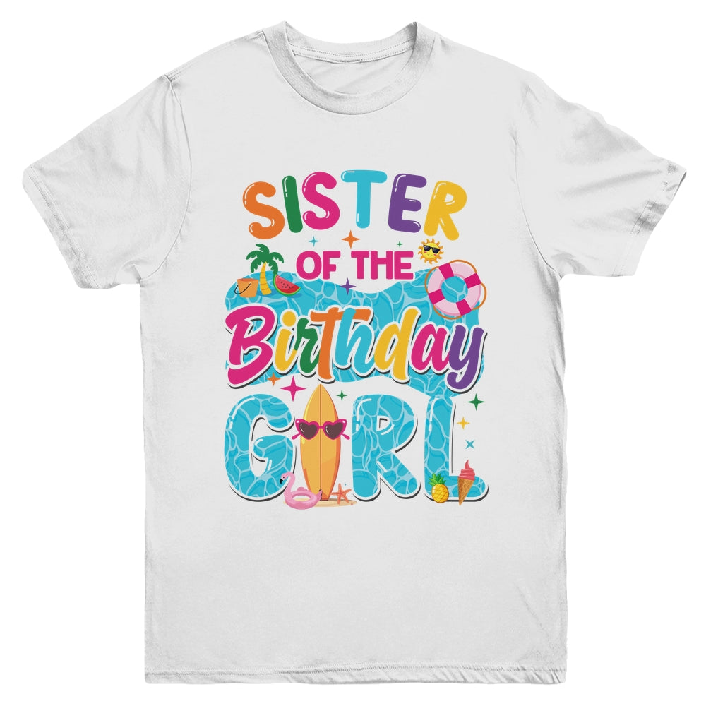 Sister Of The Birthday Girl Pool Party Beach Family Matching Youth Shirt | siriusteestore