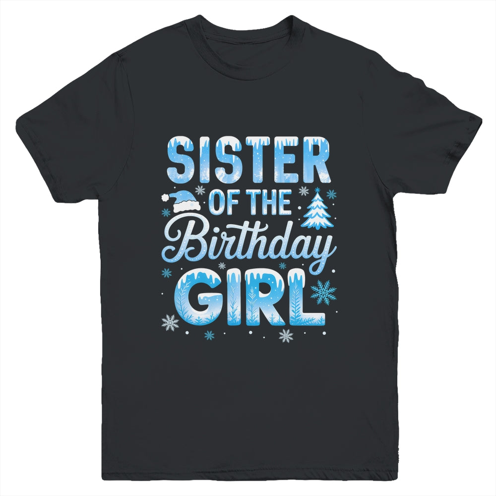Sister Of The Birthday Girl Snowflakes Winter Family Matching Youth Shirt | siriusteestore