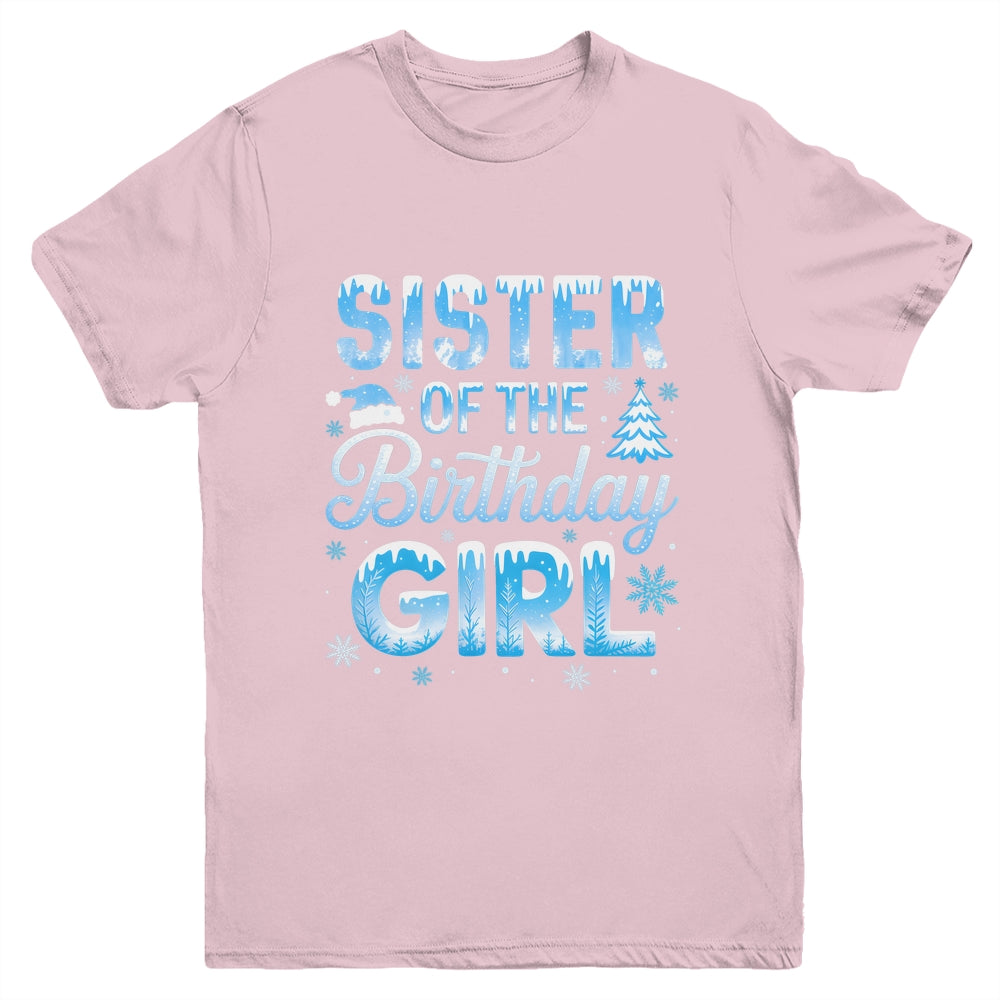 Sister Of The Birthday Girl Snowflakes Winter Family Matching Youth Shirt | siriusteestore