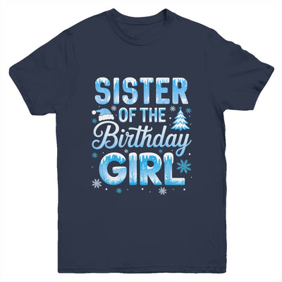 Sister Of The Birthday Girl Snowflakes Winter Family Matching Youth Shirt | siriusteestore