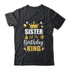 Sister Of The Birthday King Boys Men Bday Party For Him Shirt & Hoodie | siriusteestore