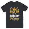 Sister Of The Birthday Princess Birthday Girl Party Family Youth Shirt | siriusteestore