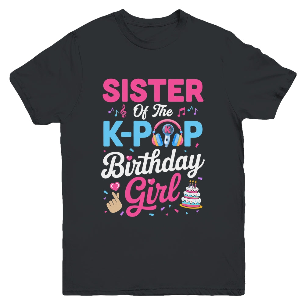 Sister Of The K-Pop Birthday Girl Korean Music Family Youth Shirt | siriusteestore