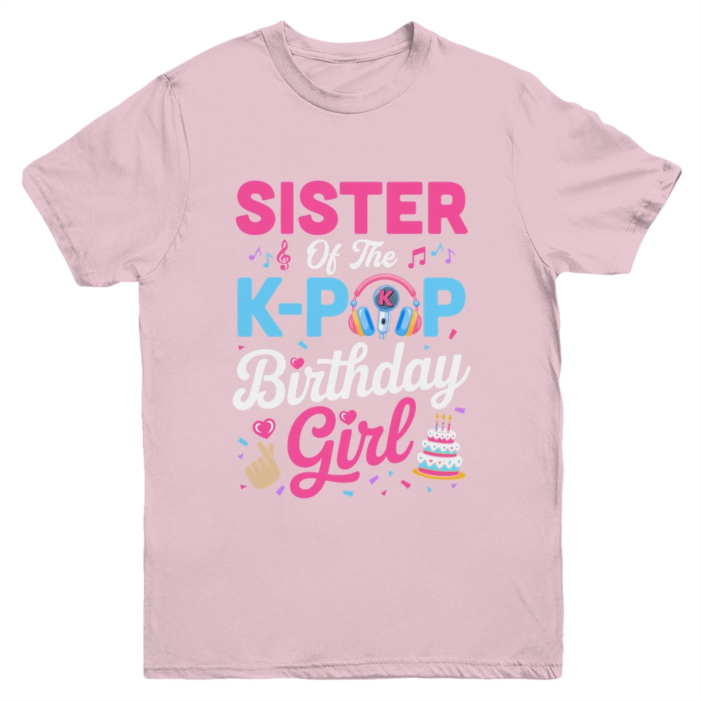 Sister Of The K-Pop Birthday Girl Korean Music Family Youth Shirt | siriusteestore