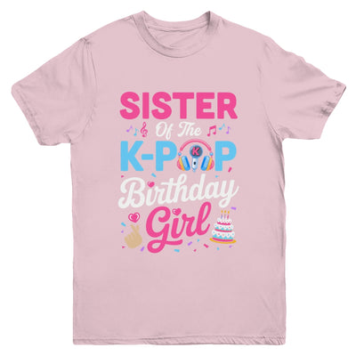 Sister Of The K-Pop Birthday Girl Korean Music Family Youth Shirt | siriusteestore