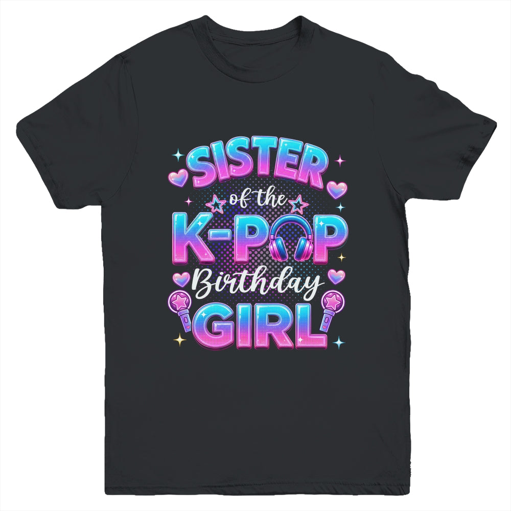 Sister Of The K-Pop Birthday Girl Korean Music Lovers Youth Shirt | siriusteestore