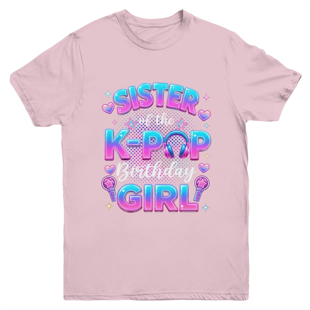 Sister Of The K-Pop Birthday Girl Korean Music Lovers Youth Shirt | siriusteestore