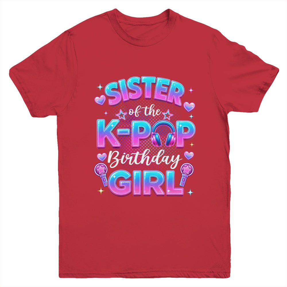 Sister Of The K-Pop Birthday Girl Korean Music Lovers Youth Shirt | siriusteestore