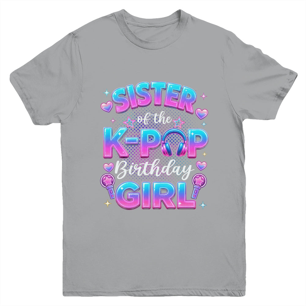 Sister Of The K-Pop Birthday Girl Korean Music Lovers Youth Shirt | siriusteestore