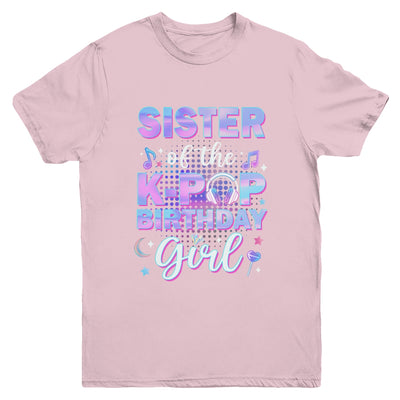 Sister Of The K-Pop Birthday Girl Matching Family Music Youth Shirt | siriusteestore