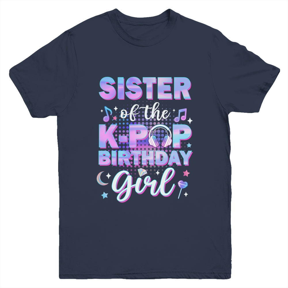 Sister Of The K-Pop Birthday Girl Matching Family Music Youth Shirt | siriusteestore