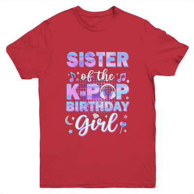 Sister Of The K-Pop Birthday Girl Matching Family Music Youth Shirt | siriusteestore