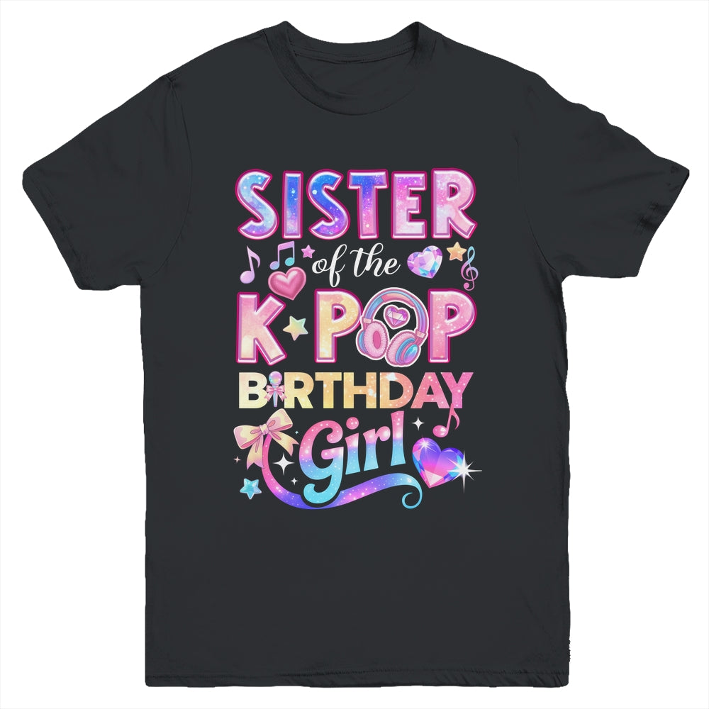 Sister Of The K-Pop Birthday Girls Korean Music Lovers Youth Shirt | siriusteestore