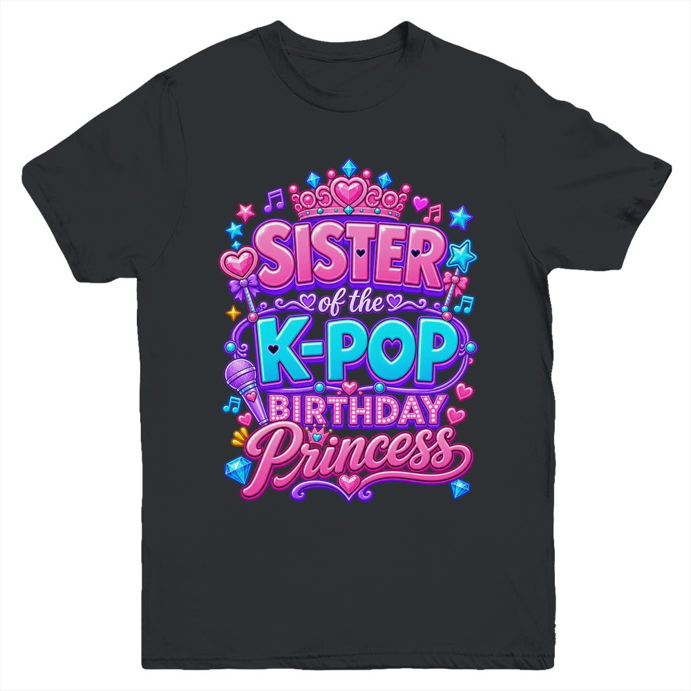 Sister Of The K-Pop Birthday Princess Korean Music Lovers Youth Shirt | siriusteestore