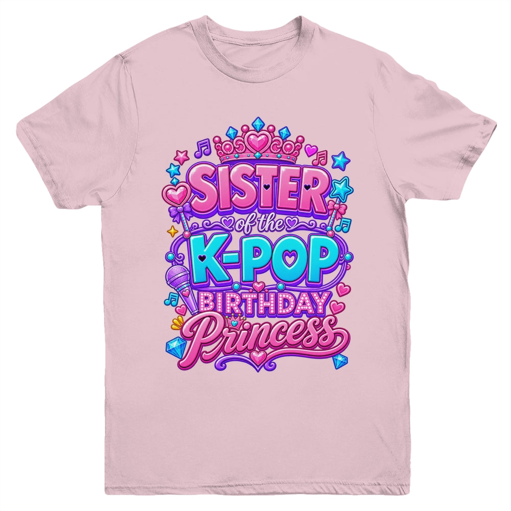 Sister Of The K-Pop Birthday Princess Korean Music Lovers Youth Shirt | siriusteestore