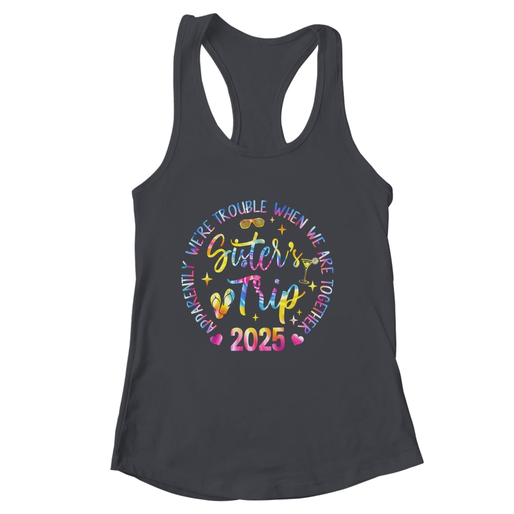 Sister's Trip 2025 We Are Trouble When We Are Together Women Shirt & Tank Top | siriusteestore