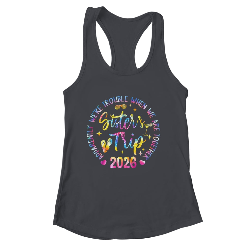 Sister's Trip 2026 We Are Trouble When We Are Together Women Shirt & Tank Top | siriusteestore