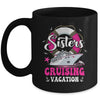 Sisters Cruising Girls Gone Vacay Mode Family Reunion Squad Mug | siriusteestore