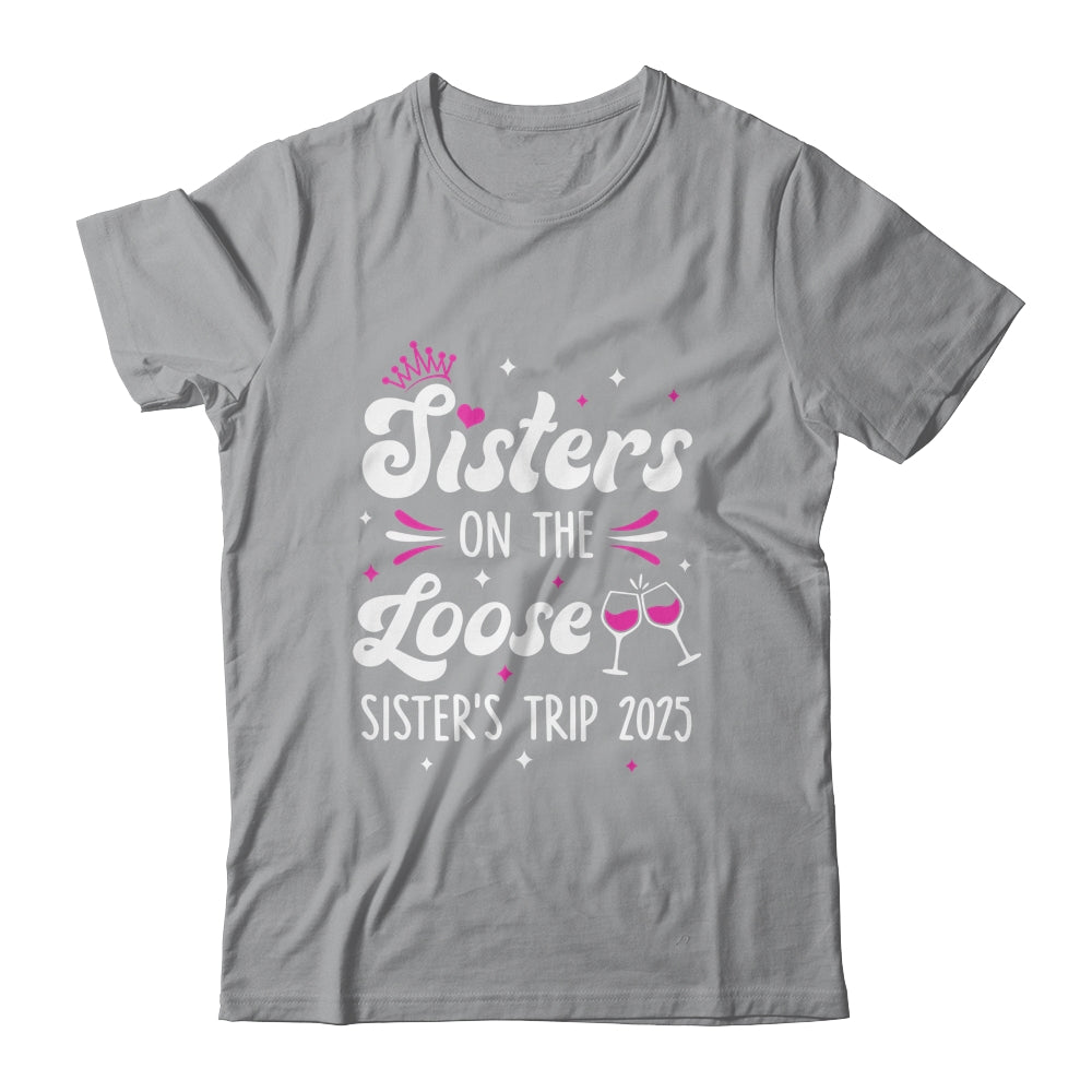 Sisters On The Loose Funny Sisters Trip 2025 Weekend Trip Shirt & Tank Top | siriusteestore